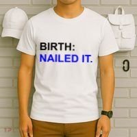 Birth: Nailed It. Funny T-Shirt thumb 6