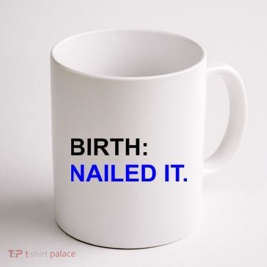 Birth: Nailed It. Funny Coffee Mug back
