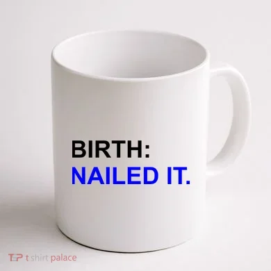 Birth: Nailed It. Funny Coffee Mug back
