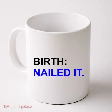 Birth: Nailed It. Funny Coffee Mug