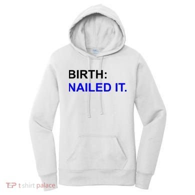 Birth: Nailed It. Funny Women's Hoodie
