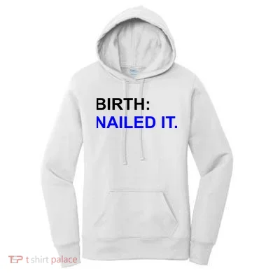 Birth: Nailed It. Funny Women's Hoodie