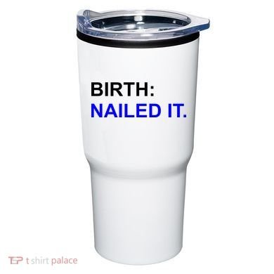 Birth: Nailed It. Funny Tumbler