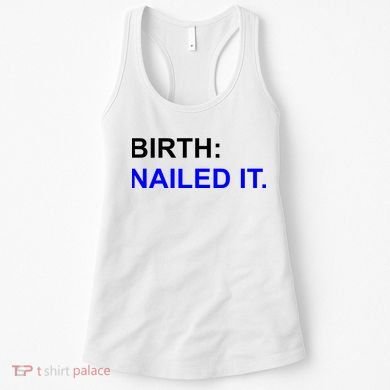 Birth: Nailed It. Funny Women's Tank Top