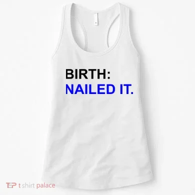 Birth: Nailed It. Funny Women's Tank Top