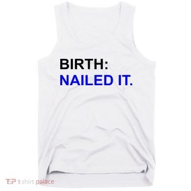 Birth: Nailed It. Funny Tank Top