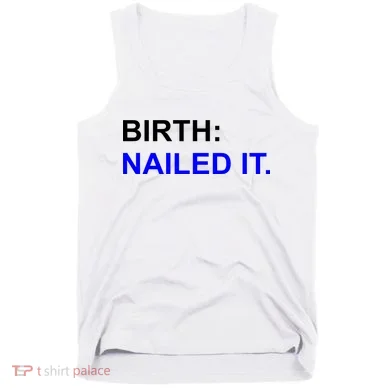 Birth: Nailed It. Funny Tank Top