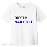 Birth: Nailed It. Funny Toddler T-Shirt thumb 0