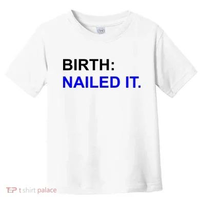 Birth: Nailed It. Funny Toddler T-Shirt