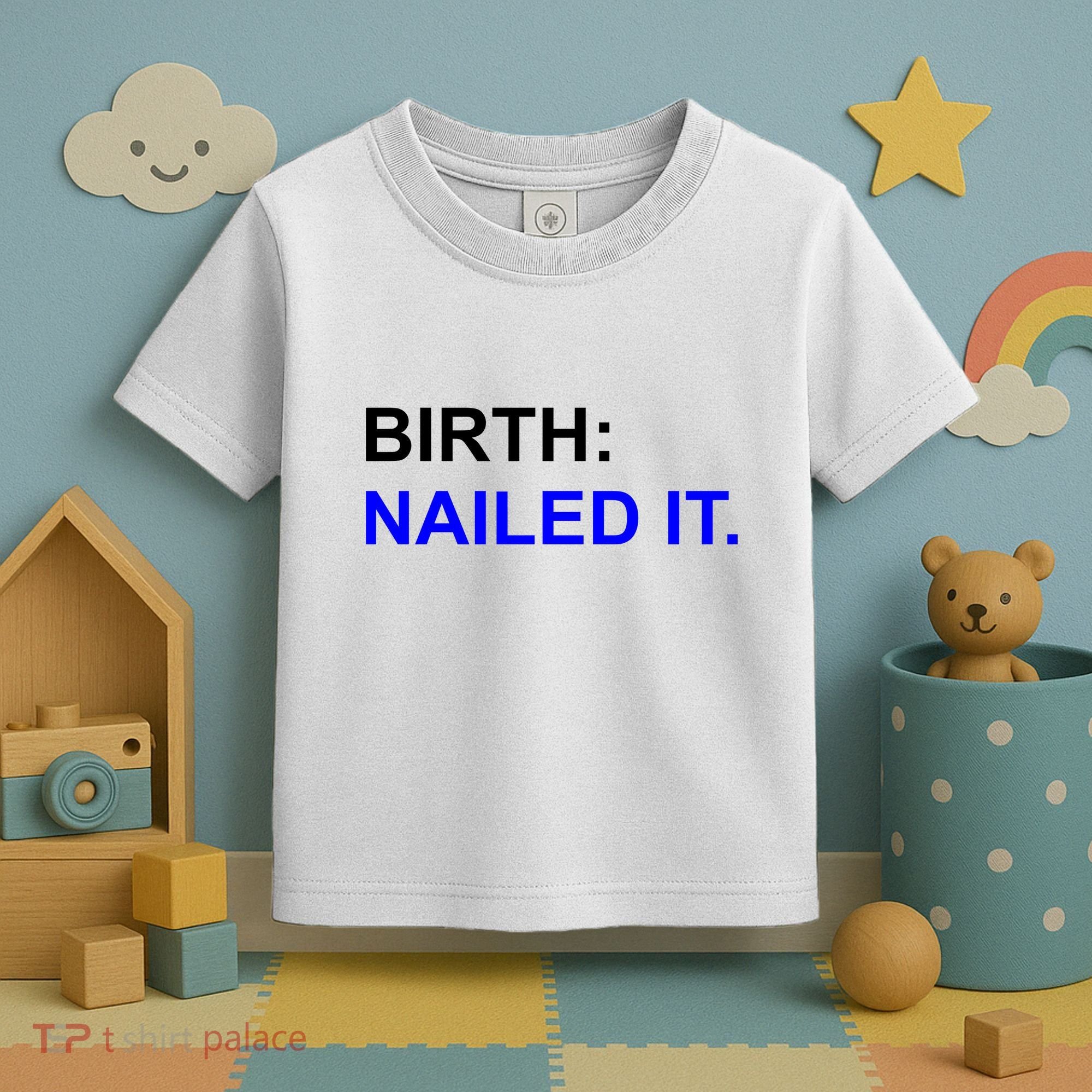 Birth: Nailed It. Funny Toddler T-Shirt