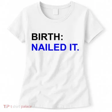 Birth: Nailed It. Funny Women's T-Shirt