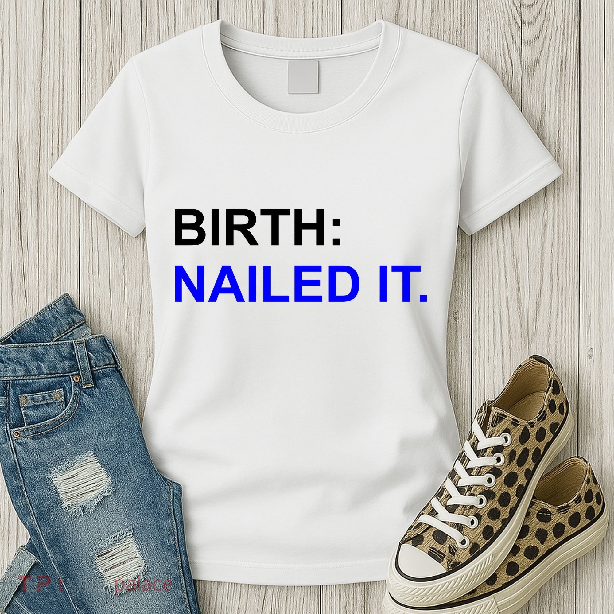 Birth: Nailed It. Funny Women's T-Shirt