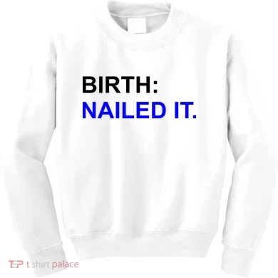 Birth: Nailed It. Funny Kids Sweatshirt