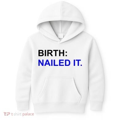Birth: Nailed It. Funny Kids Hoodie
