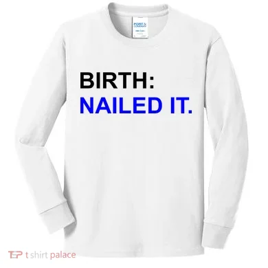 Birth: Nailed It. Funny Kids Long Sleeve Shirt