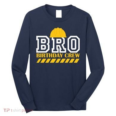 Birthday Bro Construction Crew Brother Long Sleeve Shirt