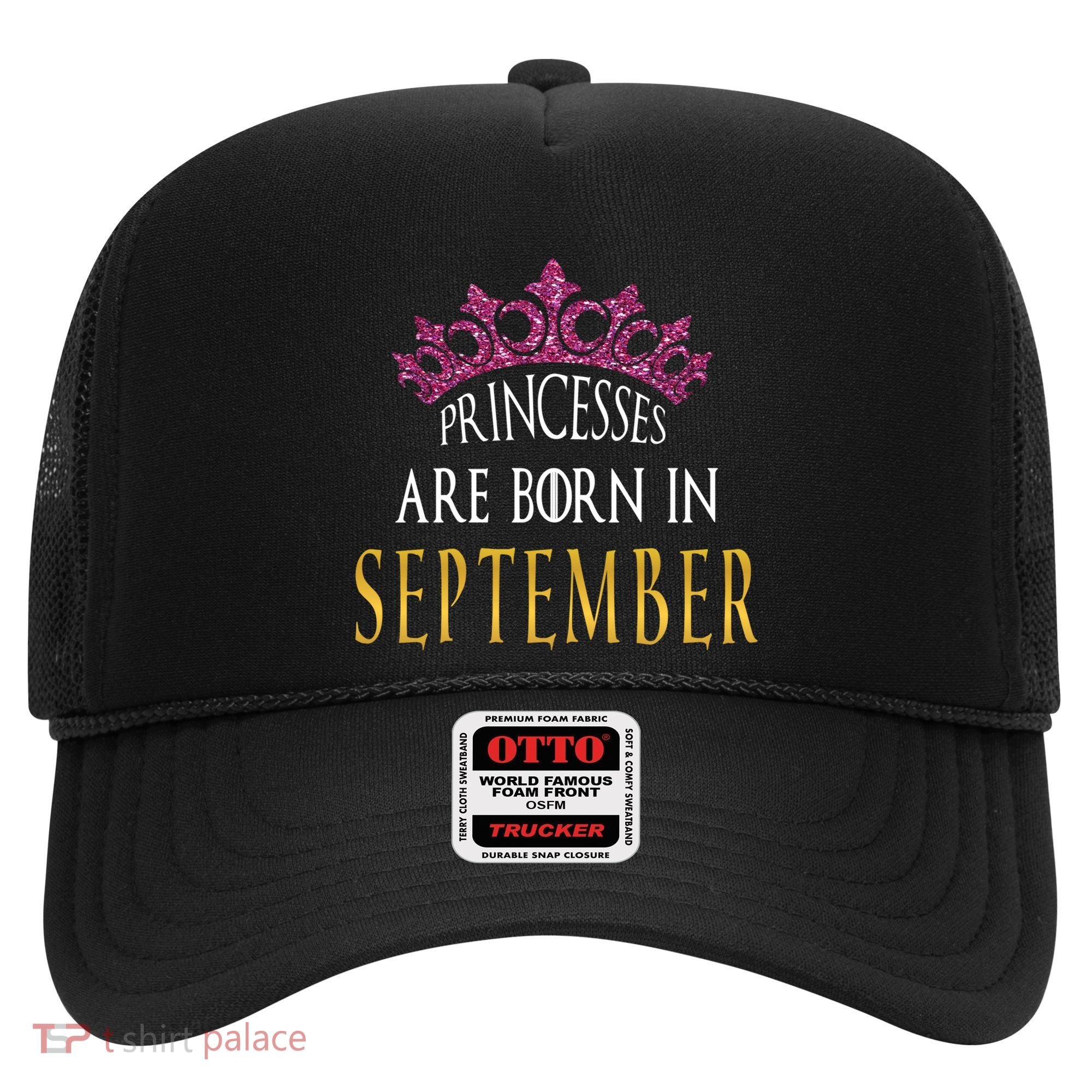Born In September Princesses Are Born In September Birthday Cool Gift Hat