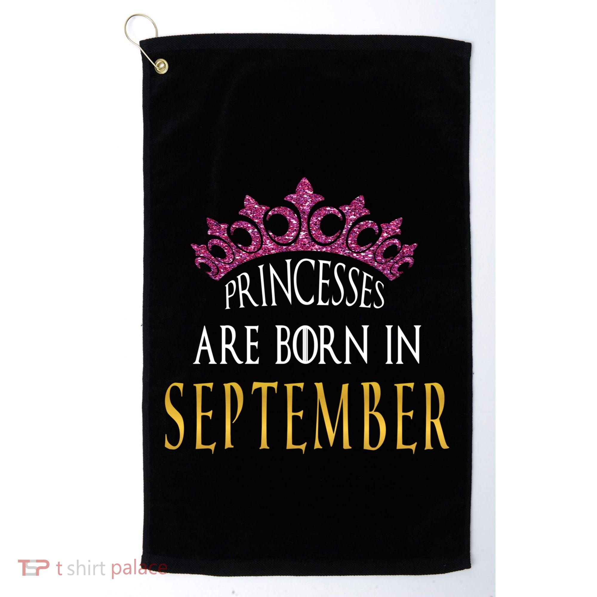 Born In September Princesses Are Born In September Birthday Cool Gift Golf Towel