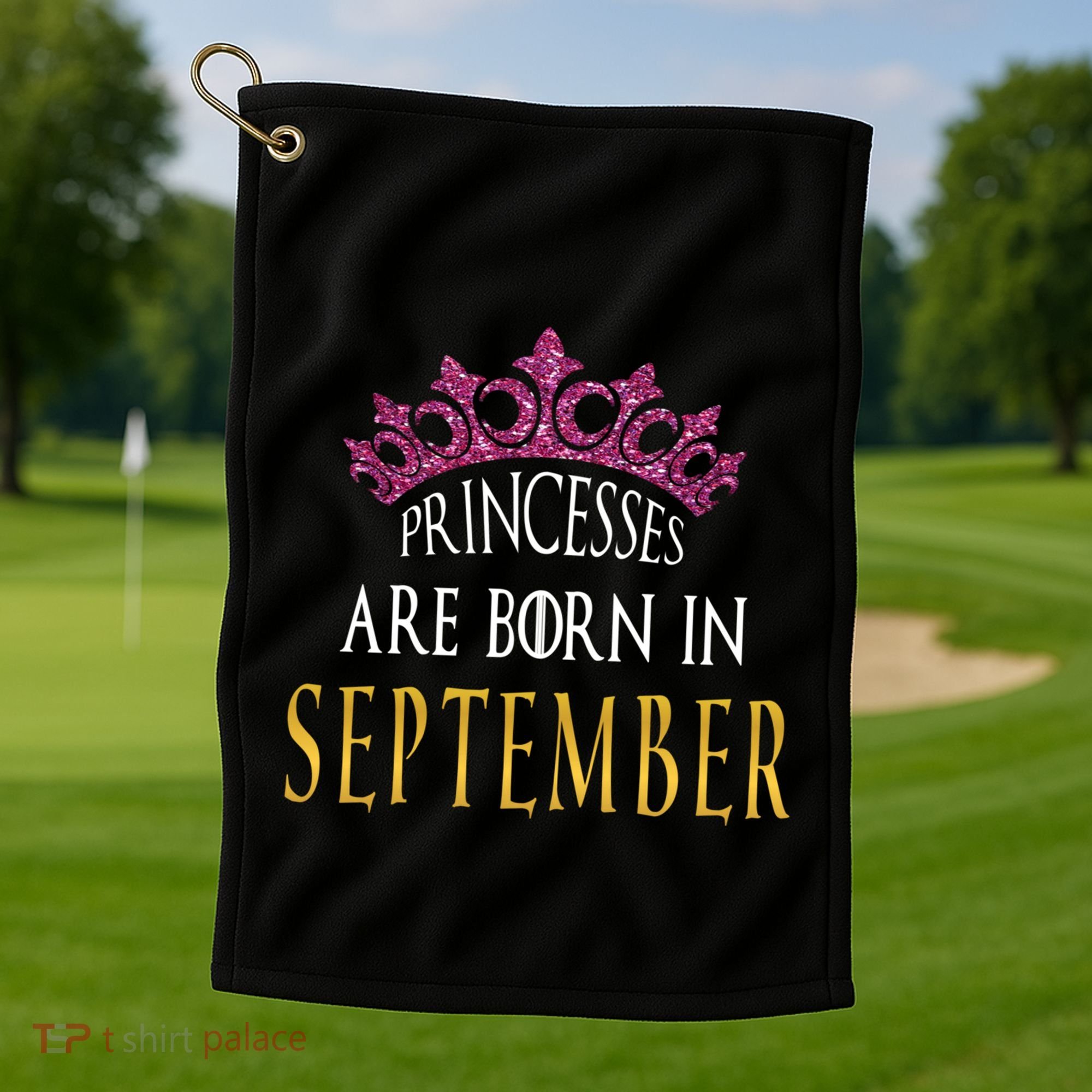 Born In September Princesses Are Born In September Birthday Cool Gift Golf Towel