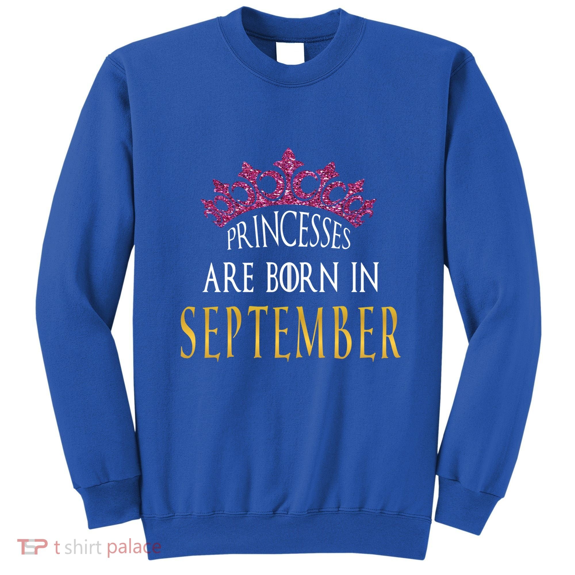 Born In September Princesses Are Born In September Birthday Cool Gift Sweatshirt
