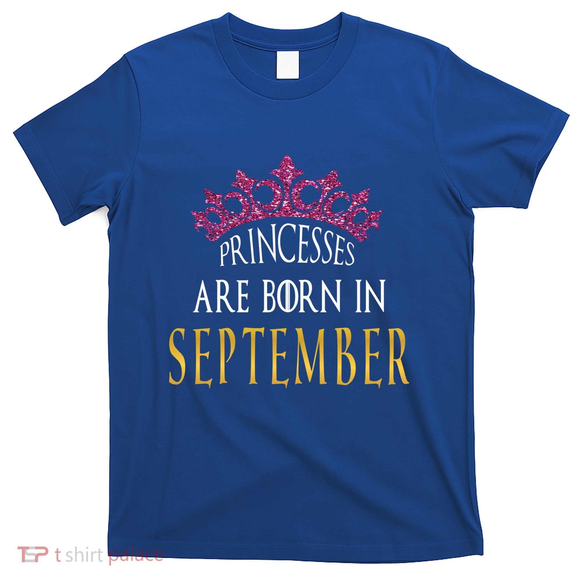 Born In September Princesses Are Born In September Birthday Cool Gift T-Shirt