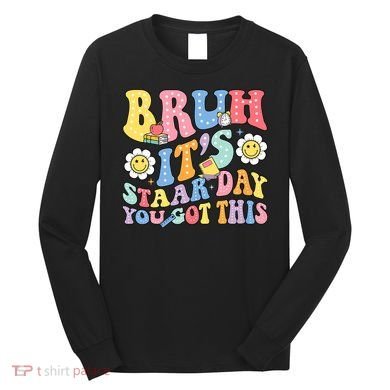 Brush It's Staar Day You Got This Long Sleeve Shirt