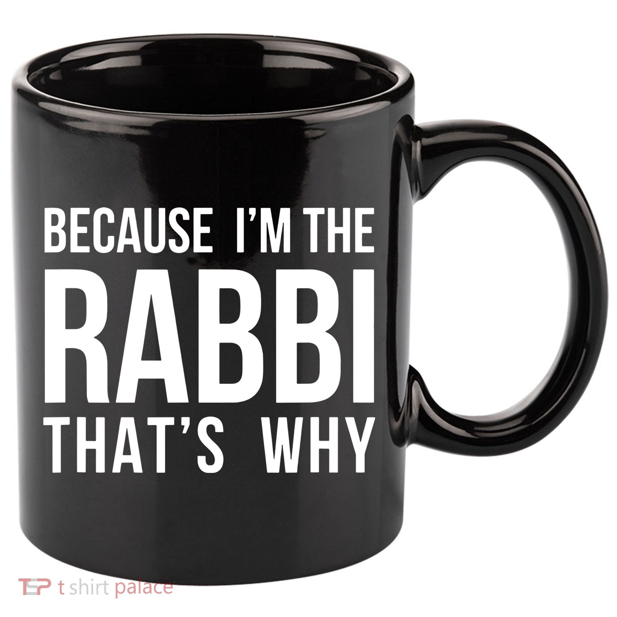 Because Im The Rabbi Thats Why Jewish Purim Hebrew School 11oz C Handle Ceramic Mug