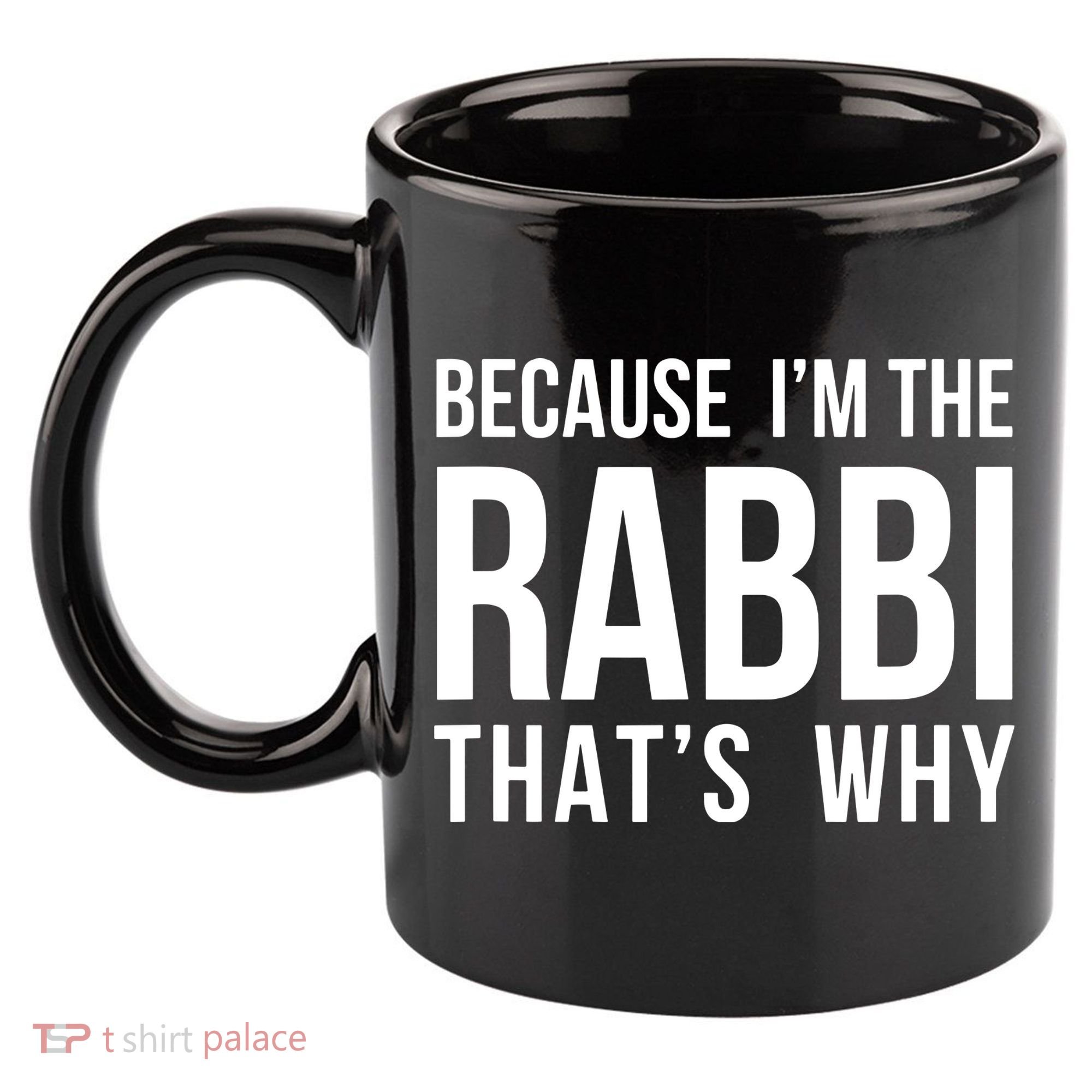 Because Im The Rabbi Thats Why Jewish Purim Hebrew School 11oz C Handle Ceramic Mug
