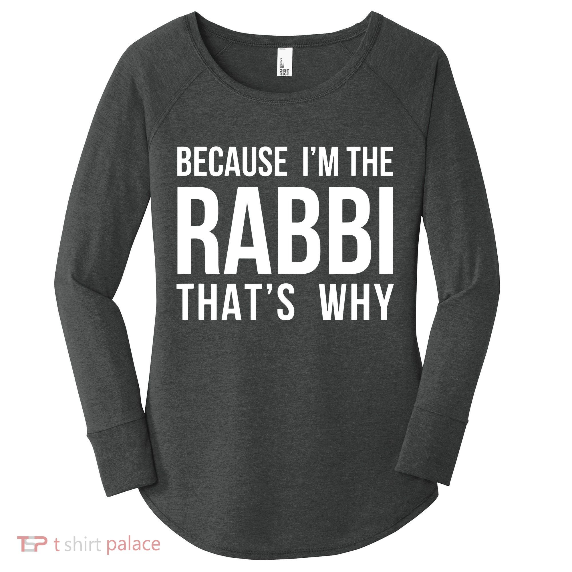 Because Im The Rabbi Thats Why Jewish Purim Hebrew School Women's Perfect Tri Tunic Long Sleeve Shirt