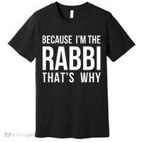 Because Im The Rabbi Thats Why Jewish Purim Hebrew School Premium T-Shirt thumb 0