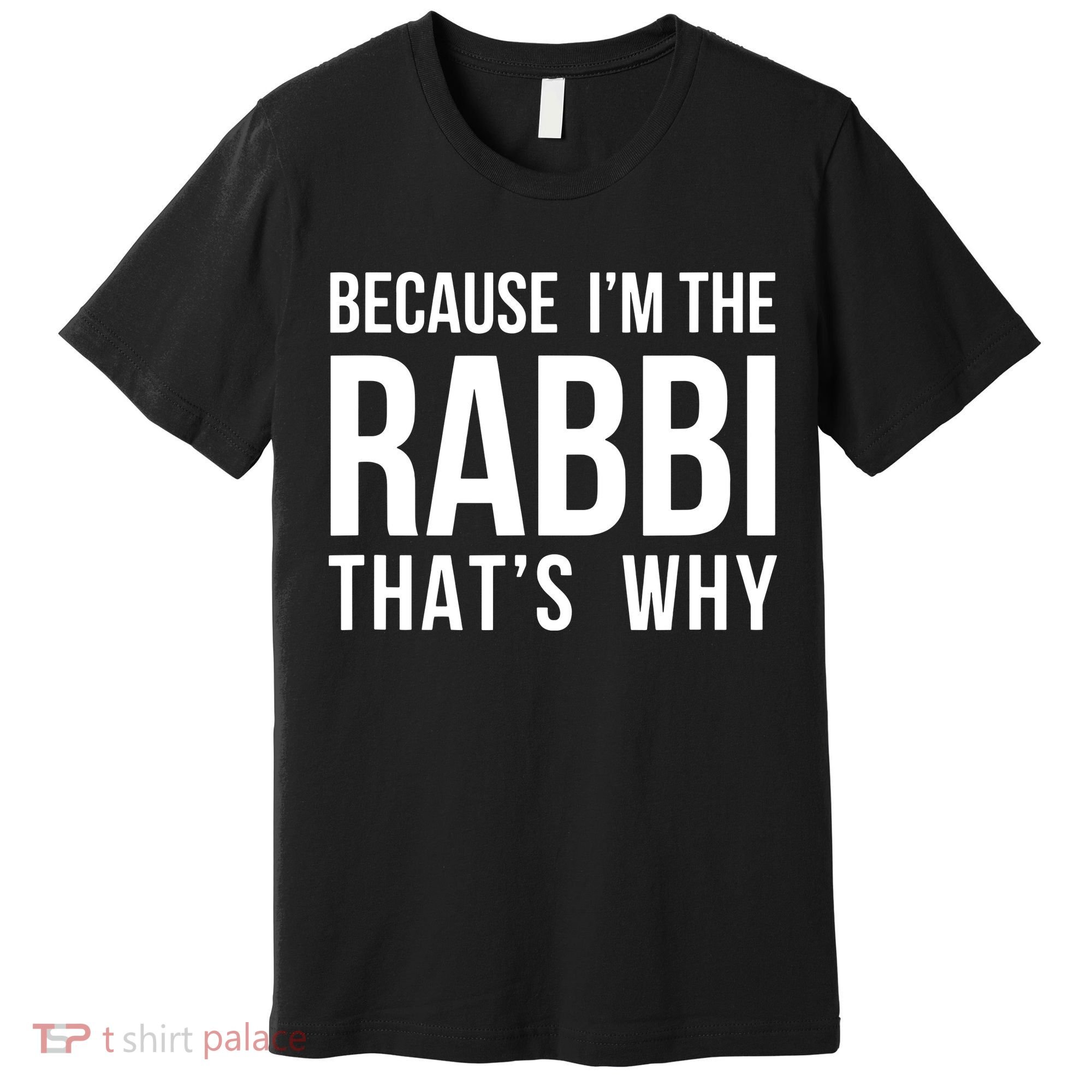 Because Im The Rabbi Thats Why Jewish Purim Hebrew School Premium T-Shirt