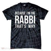 Because Im The Rabbi Thats Why Jewish Purim Hebrew School Tie-Dye T-Shirt thumb 0