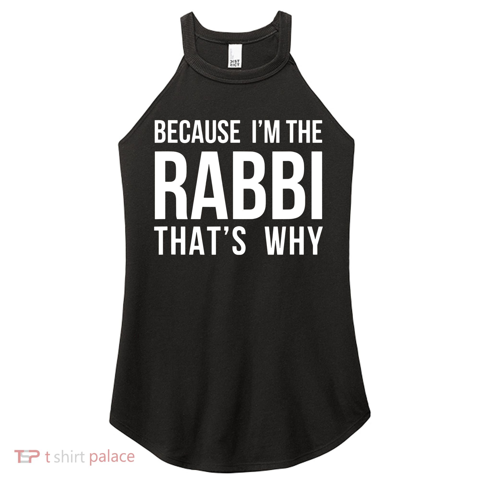 Because Im The Rabbi Thats Why Jewish Purim Hebrew School Women's Perfect Tri Rocker Tank