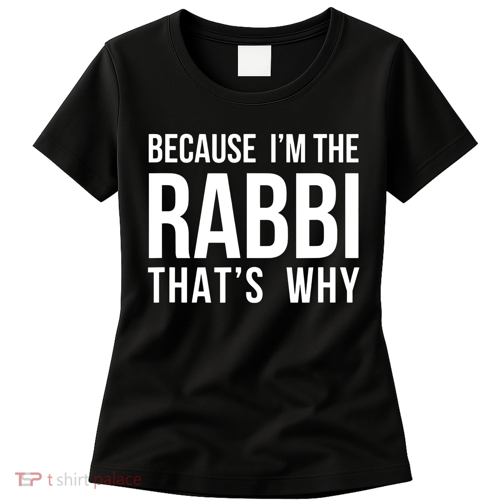 Because Im The Rabbi Thats Why Jewish Purim Hebrew School Women's T-Shirt