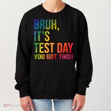Bruh It's Test Day You Got This Testing Day Teacher Women's Sweatshirt