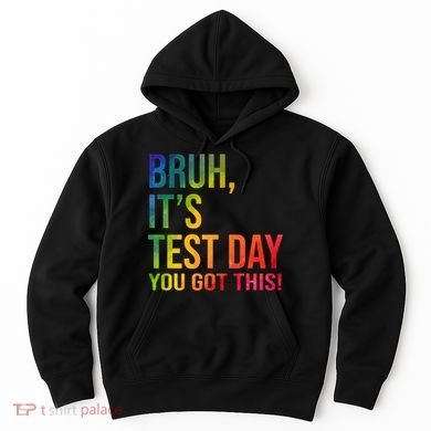 Bruh It's Test Day You Got This Testing Day Teacher Hoodie