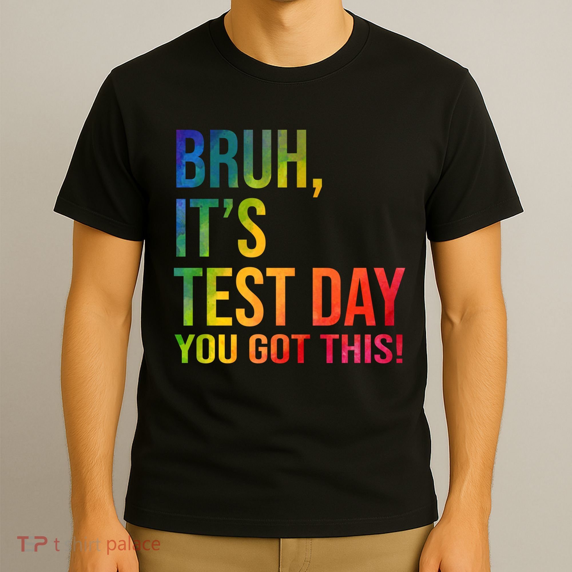 Bruh It's Test Day You Got This Testing Day Teacher T-Shirt