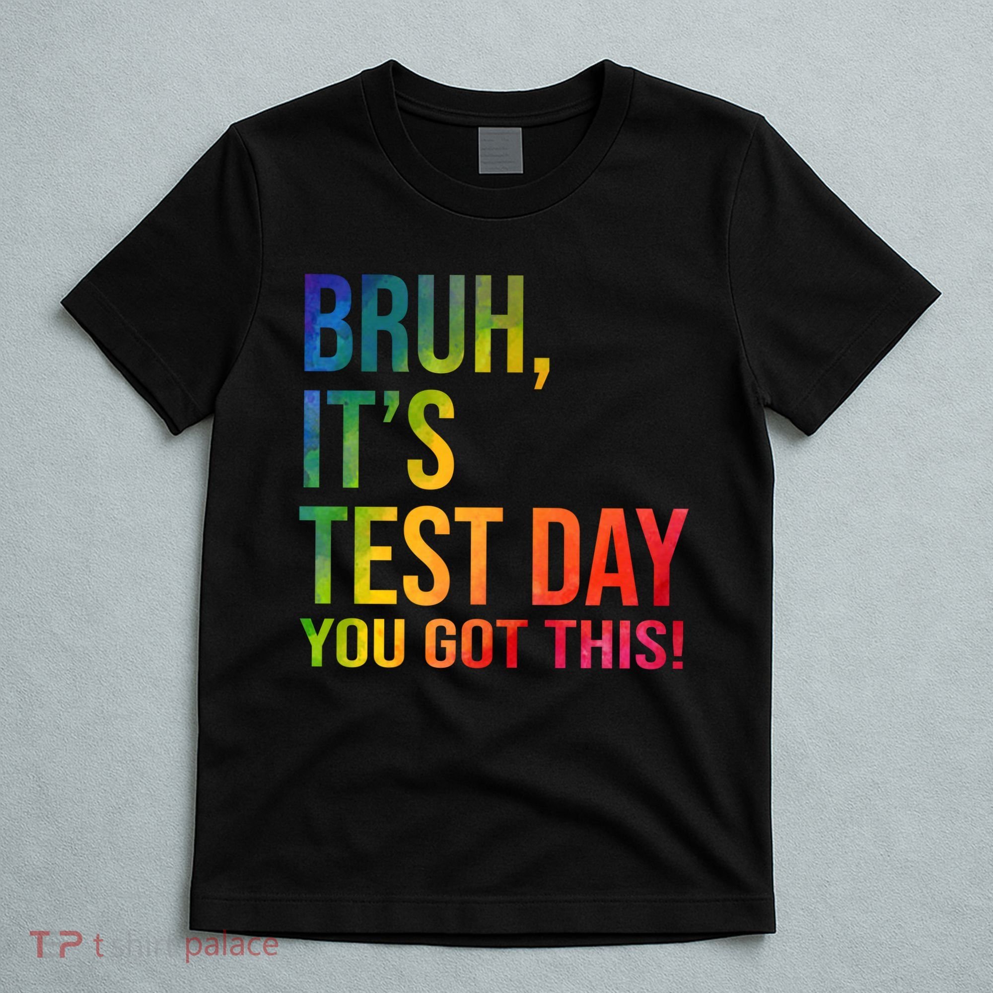 Bruh It's Test Day You Got This Testing Day Teacher T-Shirt