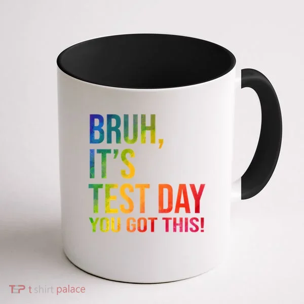 Bruh It's Test Day You Got This Testing Day Teacher Coffee Mug