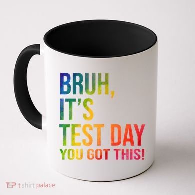 Bruh It's Test Day You Got This Testing Day Teacher Coffee Mug
