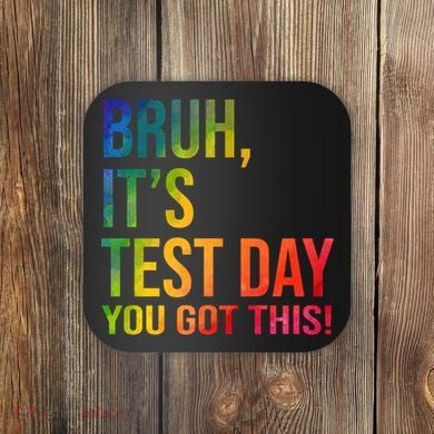 Bruh It's Test Day You Got This Testing Day Teacher Coaster