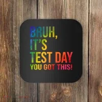 Bruh It's Test Day You Got This Testing Day Teacher Coaster thumb 0