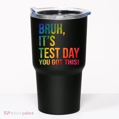 Bruh It's Test Day You Got This Testing Day Teacher Tumbler