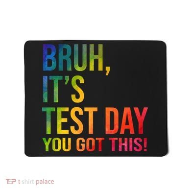 Bruh It's Test Day You Got This Testing Day Teacher Mousepad