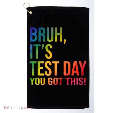 Bruh It's Test Day You Got This Testing Day Teacher Golf Towel