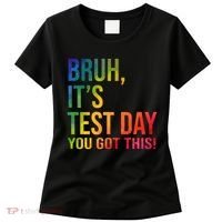 Bruh It's Test Day You Got This Testing Day Teacher Women's T-Shirt thumb 0