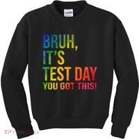Bruh It's Test Day You Got This Testing Day Teacher Kids Sweatshirt thumb 0