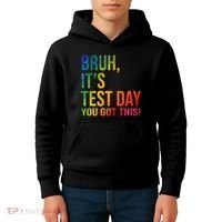 Bruh It's Test Day You Got This Testing Day Teacher Kids Hoodie thumb 4