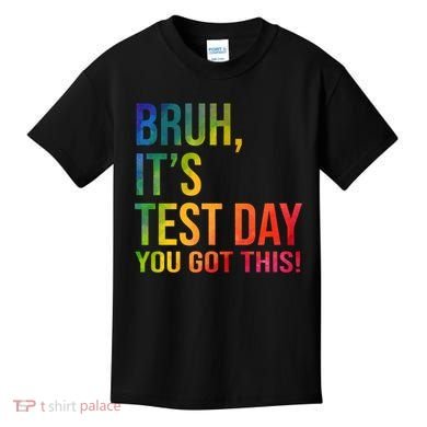 Bruh It's Test Day You Got This Testing Day Teacher Kids T-Shirt