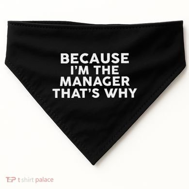 Because IM The Manager ThatS Why Managers USA-Made Doggie Bandana
